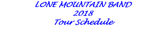 LONE MOUNTAIN BAND 2018 Tour Schedule